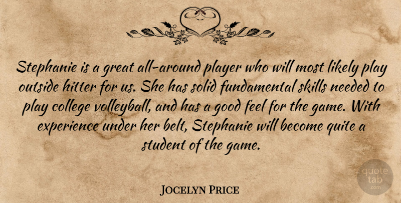 Jocelyn Price Quote About College, Experience, Good, Great, Hitter: Stephanie Is A Great All...