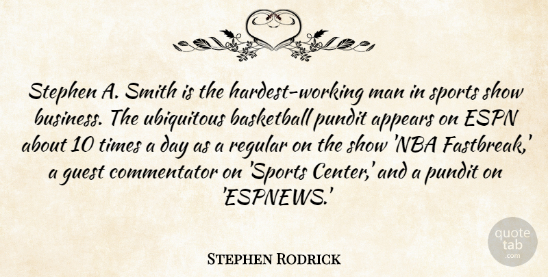 Stephen Rodrick Quote About Appears, Business, Espn, Guest, Man: Stephen A Smith Is The...