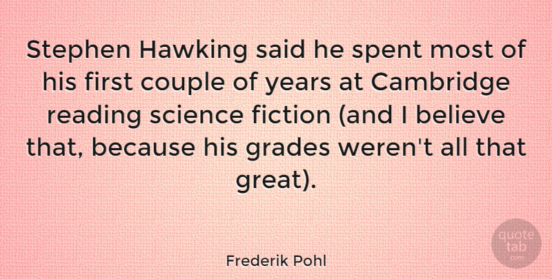 Frederik Pohl Quote About American Writer, Believe, Cambridge, Couple, Fiction: Stephen Hawking Said He Spent...