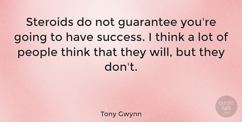 Tony Gwynn Quote About Guarantee, People, Steroids, Success: Steroids Do Not Guarantee Youre...