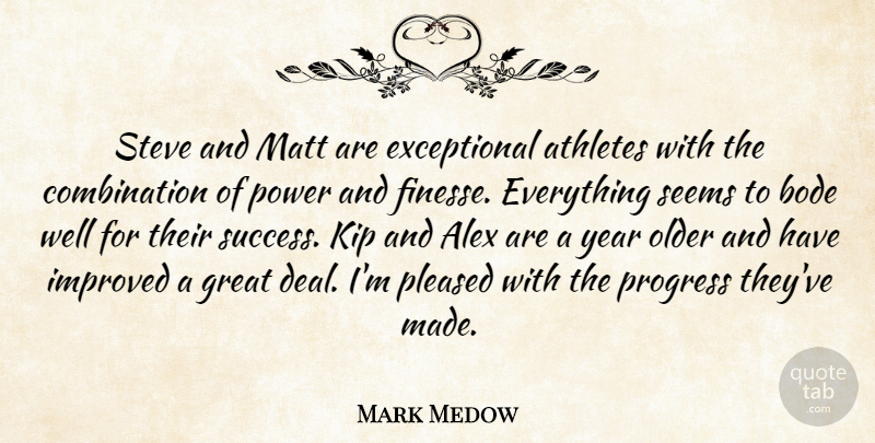 Mark Medow Quote About Alex, Athletes, Great, Improved, Matt: Steve And Matt Are Exceptional...