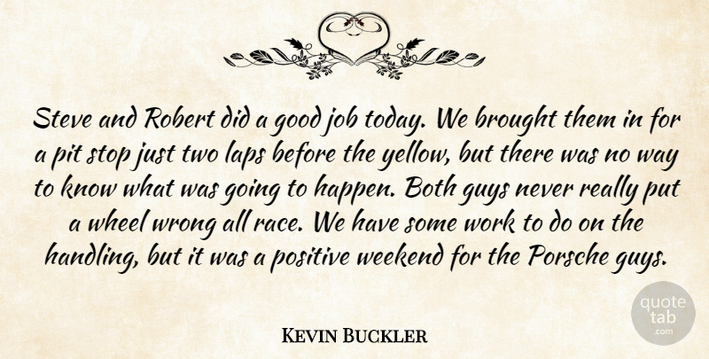 Kevin Buckler Quote About Both, Brought, Good, Guys, Job: Steve And Robert Did A...