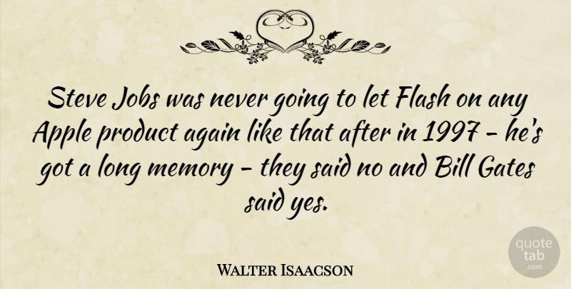 Walter Isaacson Quote About Again, Bill, Flash, Gates, Jobs: Steve Jobs Was Never Going...
