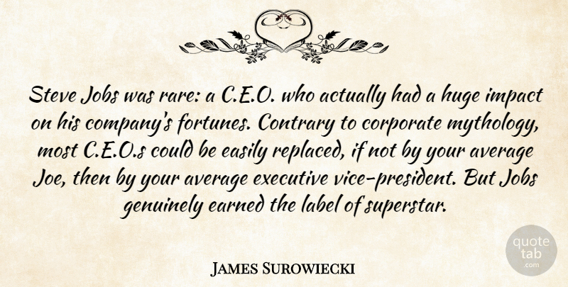 James Surowiecki Quote About Average, Contrary, Corporate, Earned, Easily: Steve Jobs Was Rare A...