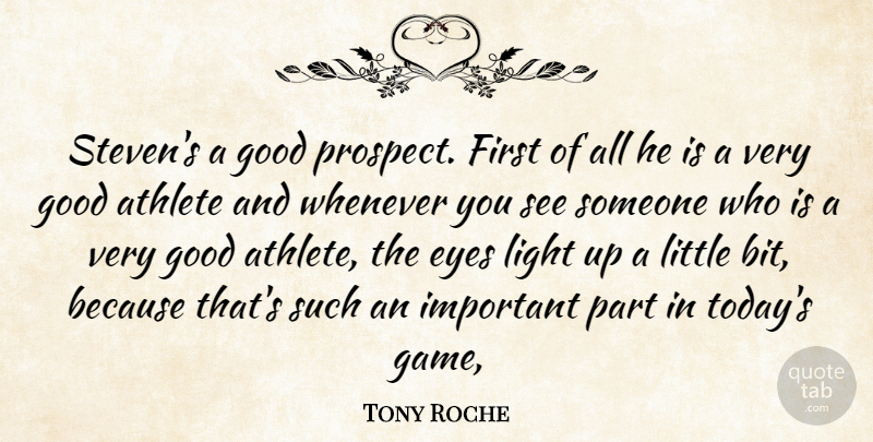 Tony Roche Quote About Athlete, Athletics, Eyes, Good, Light: Stevens A Good Prospect First...