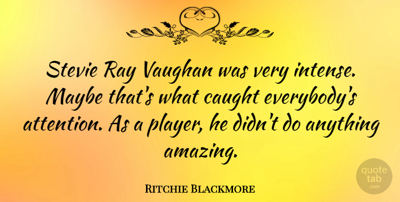 Ritchie Blackmore Quote About Player, Rays, Attention: Stevie Ray Vaughan Was Very...