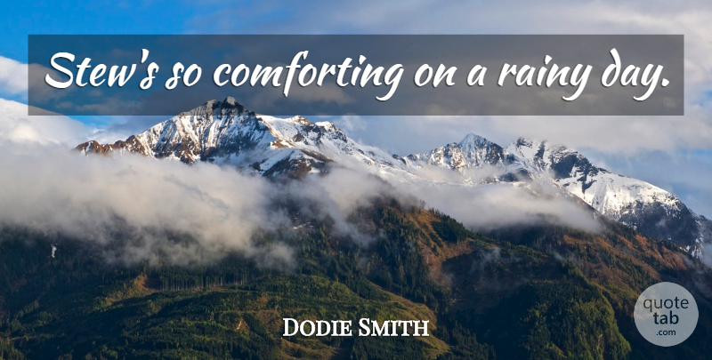 Dodie Smith Quote About Rainy Day, Comforting, Rainy: Stews So Comforting On A...
