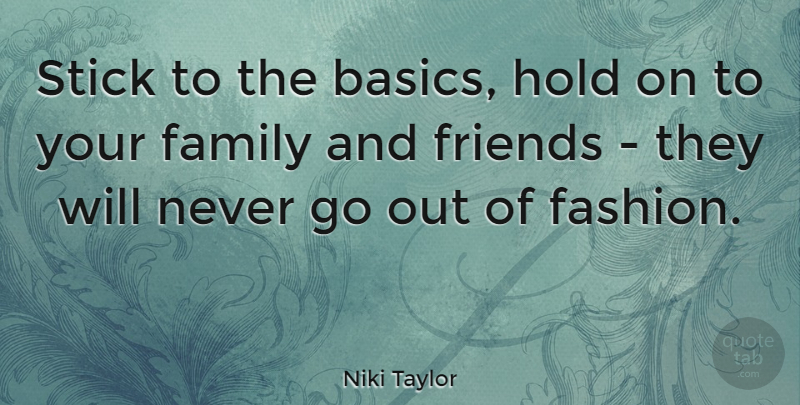 Niki Taylor Quote About Family, Fashion, Sticks: Stick To The Basics Hold...