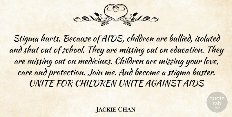 Jackie Chan Quote About Hurt, Children, School: Stigma Hurts Because Of Aids...