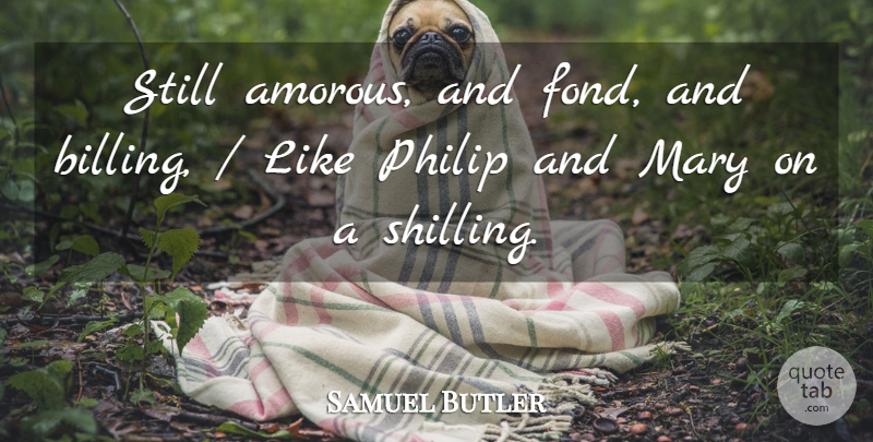 Samuel Butler Quote About Mary, Philip: Still Amorous And Fond And...