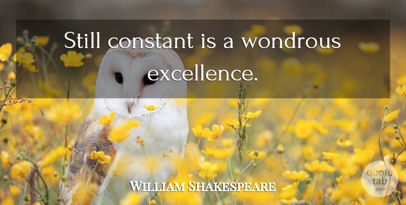 William Shakespeare Quote About Excellence, Constant, Stills: Still Constant Is A Wondrous...