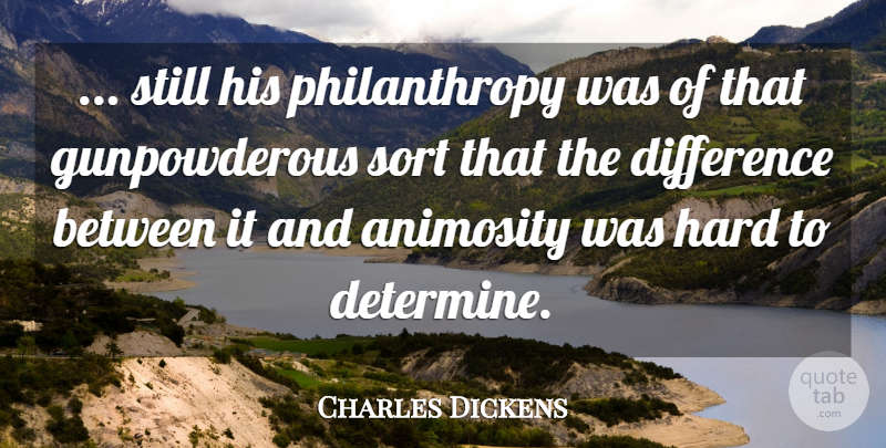Charles Dickens Quote About Funny, Humorous, Differences: Still His Philanthropy Was Of...