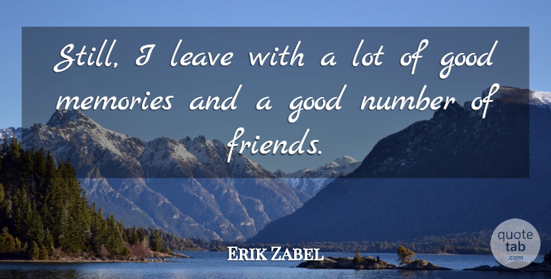 Erik Zabel Quote About Good, Leave, Memories, Number: Still I Leave With A...