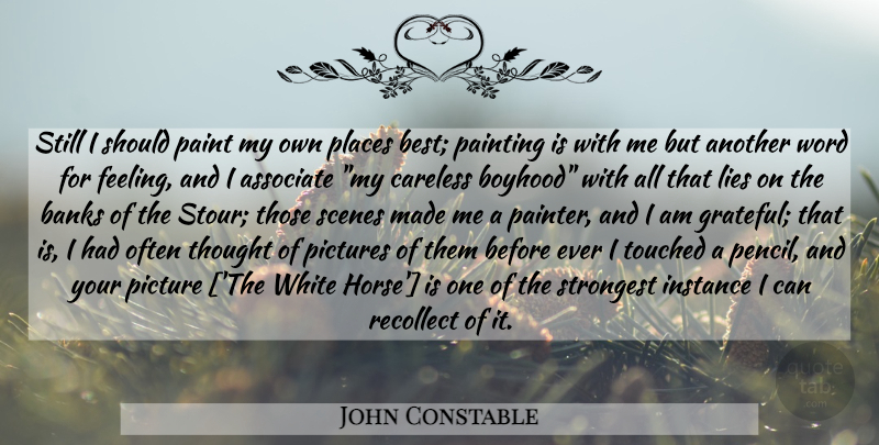 John Constable Quote About Horse, Lying, Grateful: Still I Should Paint My...