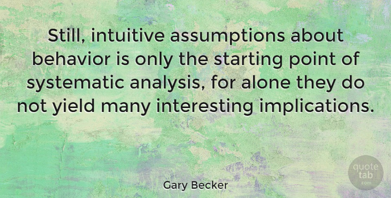 Gary Becker Quote About Yield, Interesting, Analysis: Still Intuitive Assumptions About Behavior...