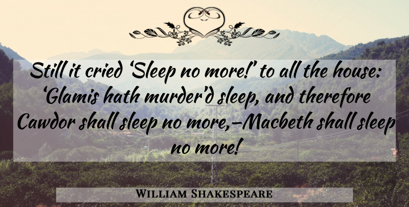 William Shakespeare Quote About Sleep, House, Murder: Still It Cried Sleep No...