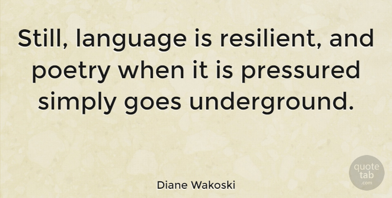Diane Wakoski Quote About Language, Resilient, Stills: Still Language Is Resilient And...