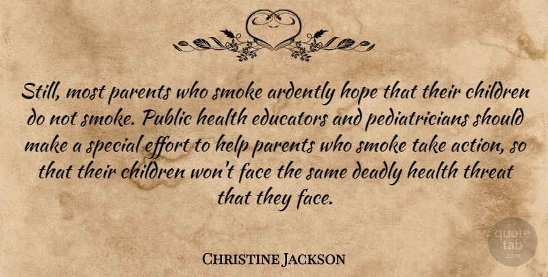 Christine Jackson Quote About Children, Deadly, Educators, Effort, Face: Still Most Parents Who Smoke...