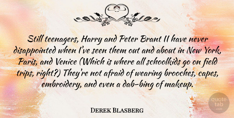 Derek Blasberg Quote About Field, Harry, Peter, Seen, Venice: Still Teenagers Harry And Peter...