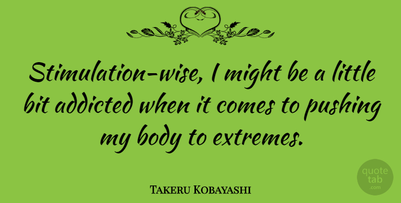 Takeru Kobayashi Quote About Wise, Littles, Might: Stimulation Wise I Might Be...