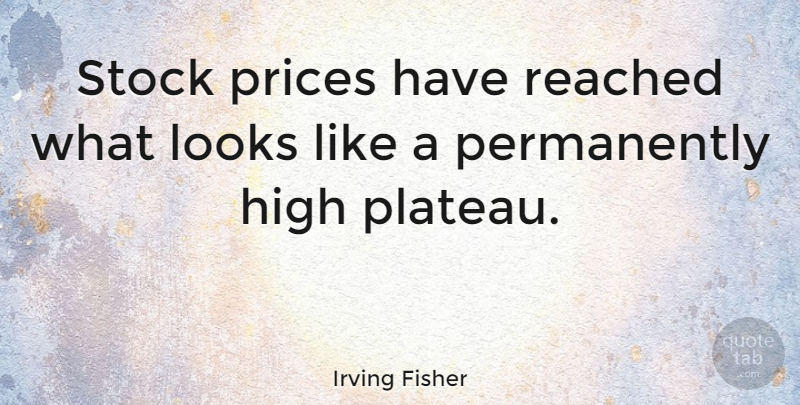 Irving Fisher Quote About Prices, Reached, Stock: Stock Prices Have Reached What...