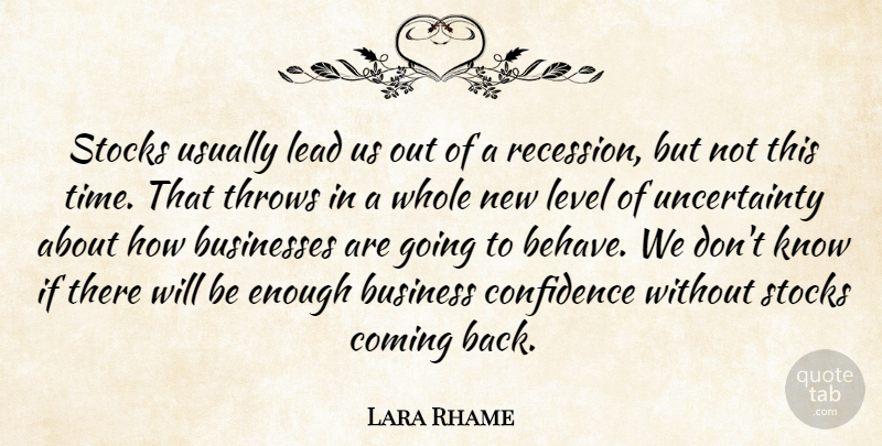 Lara Rhame Quote About Businesses, Coming, Confidence, Lead, Level: Stocks Usually Lead Us Out...