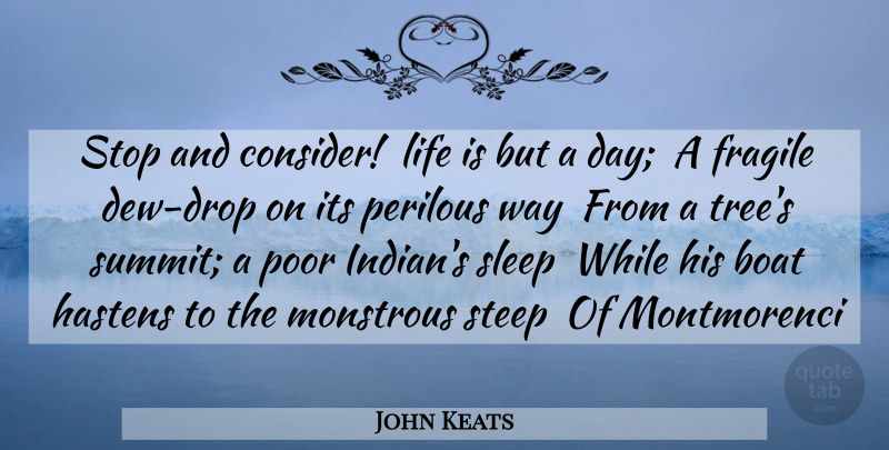 John Keats Quote About Boat, Fragile, Life, Monstrous, Poor: Stop And Consider Life Is...
