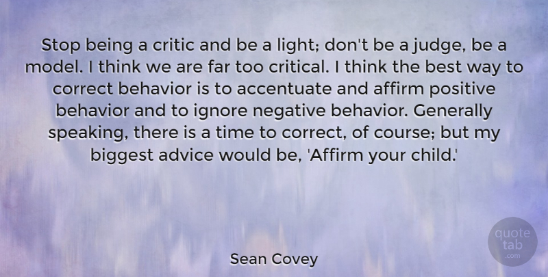 Sean Covey Quote About Accentuate, Advice, Affirm, Behavior, Best: Stop Being A Critic And...