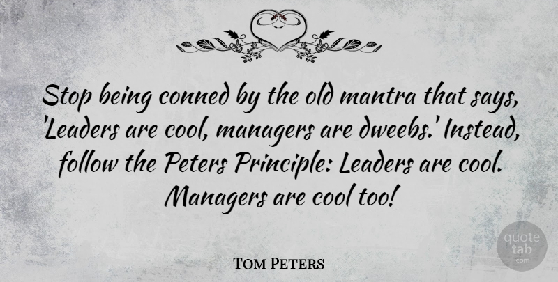 Tom Peters Quote About Leader, Principles, Conning: Stop Being Conned By The...