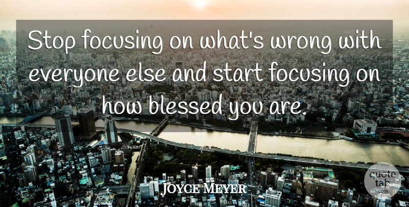 Joyce Meyer Quote About Christian, Blessed, Christian Inspirational: Stop Focusing On Whats Wrong...