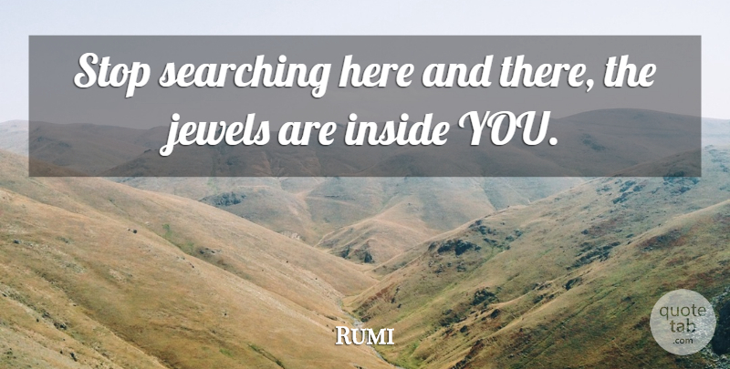 Rumi Quote About Jewels, Here And There: Stop Searching Here And There...