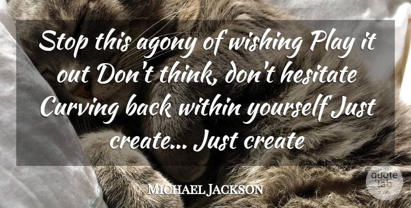 Michael Jackson Quote About Thinking, Agony, Play: Stop This Agony Of Wishing...
