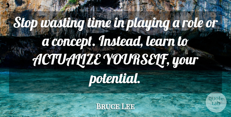 Bruce Lee Quote About Roles, Wasting Time, Concepts: Stop Wasting Time In Playing...