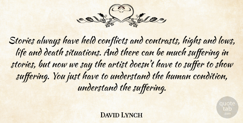 David Lynch Quote About Artist, Life And Death, Suffering: Stories Always Have Held Conflicts...
