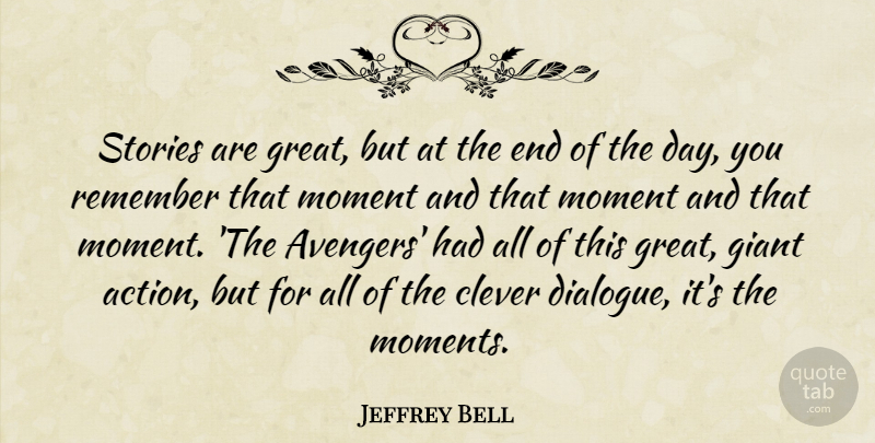 Jeffrey Bell Quote About Clever, Giant, Great, Remember, Stories: Stories Are Great But At...