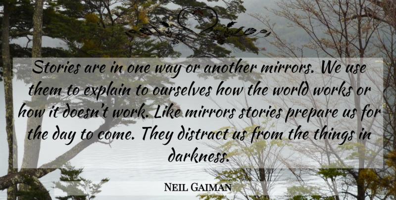 Neil Gaiman Quote About Mirrors, Darkness, Use: Stories Are In One Way...