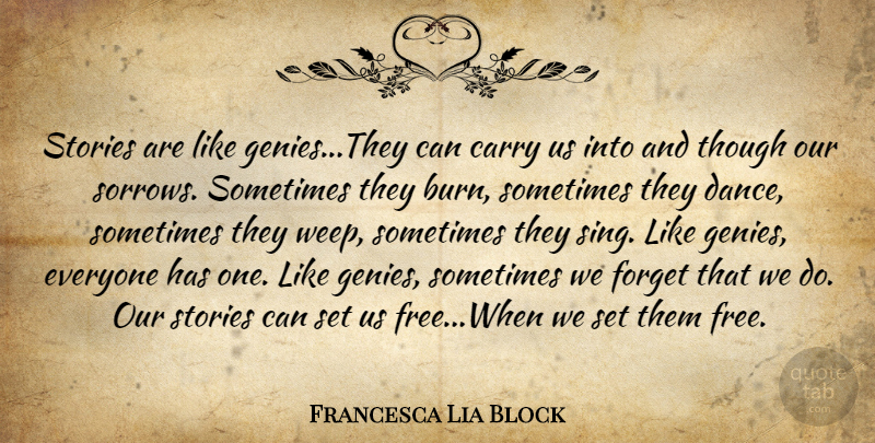 Francesca Lia Block Quote About Sorrow, Stories, Forget: Stories Are Like Geniesthey Can...
