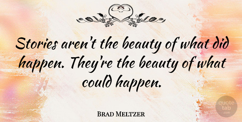 Brad Meltzer Quote About Stories, Happens: Stories Arent The Beauty Of...