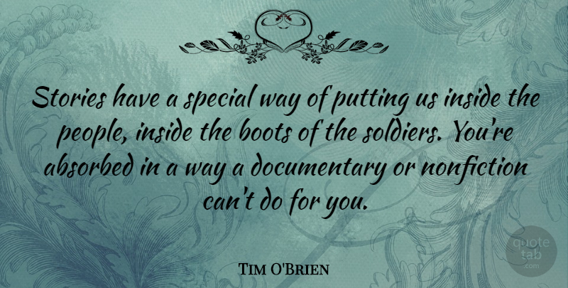 Tim O'Brien Quote About Inside, Nonfiction, Putting, Stories: Stories Have A Special Way...
