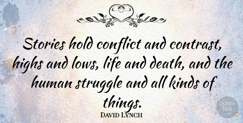 David Lynch Quote About Struggle, Life And Death, Stories: Stories Hold Conflict And Contrast...