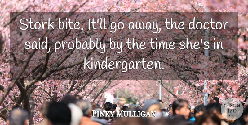 Pinky Mulligan Quote About Doctor, Time: Stork Bite Itll Go Away...