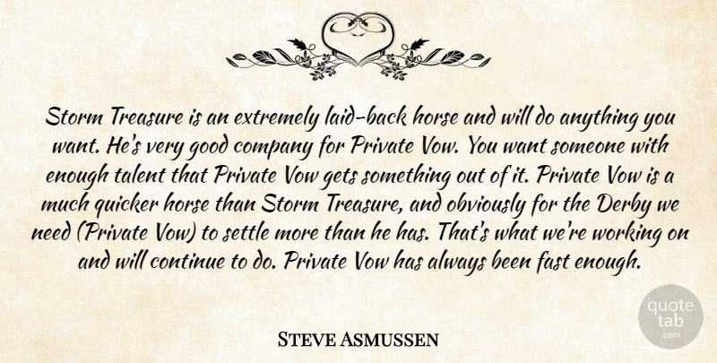 Steve Asmussen Quote About Company, Continue, Derby, Extremely, Fast: Storm Treasure Is An Extremely...
