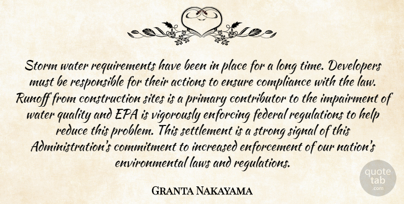 Granta Nakayama Quote About Actions, Commitment, Compliance, Developers, Enforcing: Storm Water Requirements Have Been...