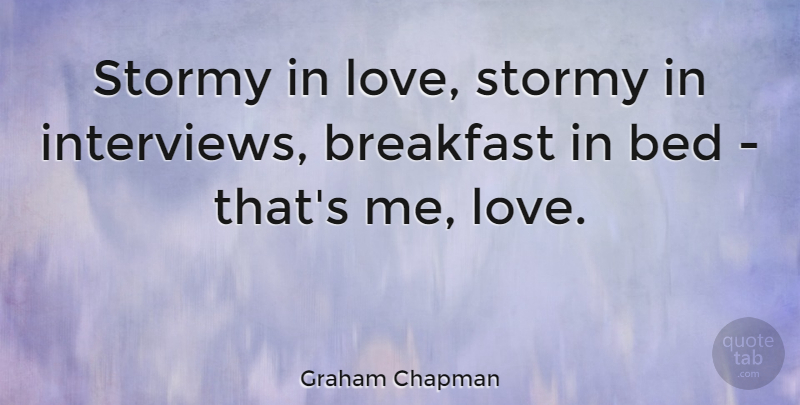 Graham Chapman Quote About Interviews, Bed, Breakfast: Stormy In Love Stormy In...