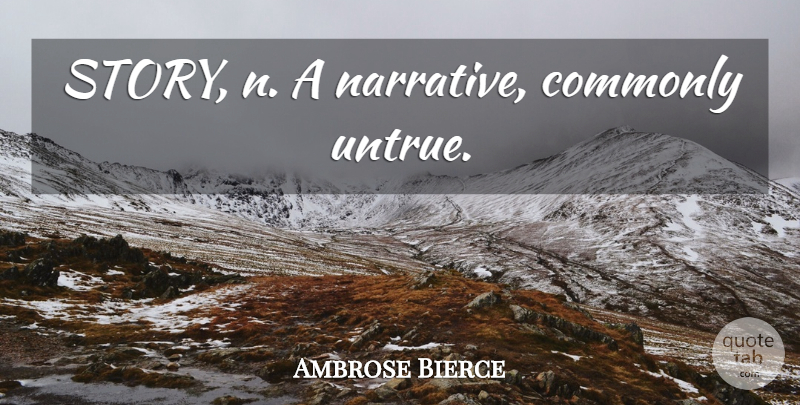 Ambrose Bierce Quote About Narrative, Stories, Untrue: Story N A Narrative Commonly...