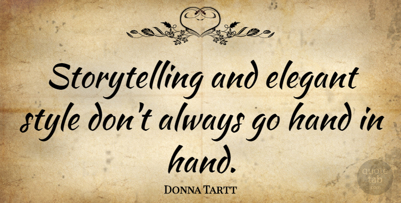 Donna Tartt Quote About Hands, Style, Elegance: Storytelling And Elegant Style Dont...