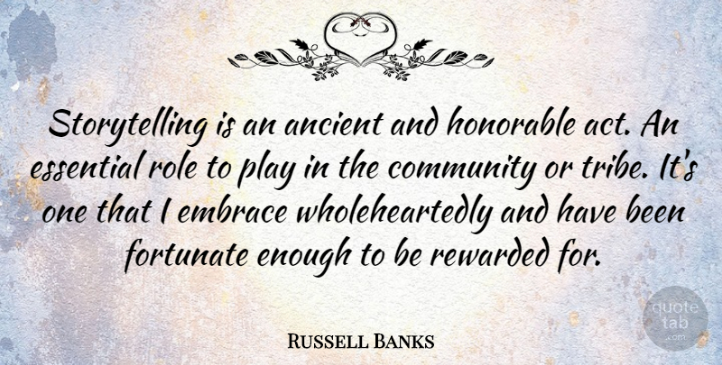 Russell Banks Quote About Play, Community, Roles: Storytelling Is An Ancient And...