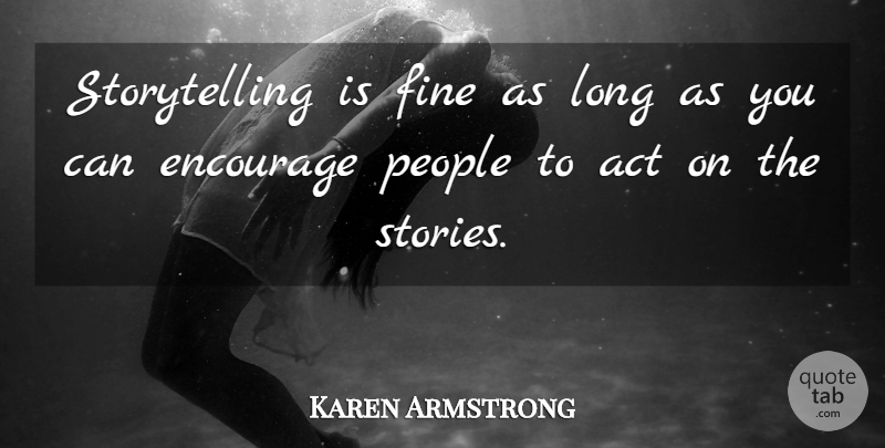 Karen Armstrong Quote About Long, People, Stories: Storytelling Is Fine As Long...