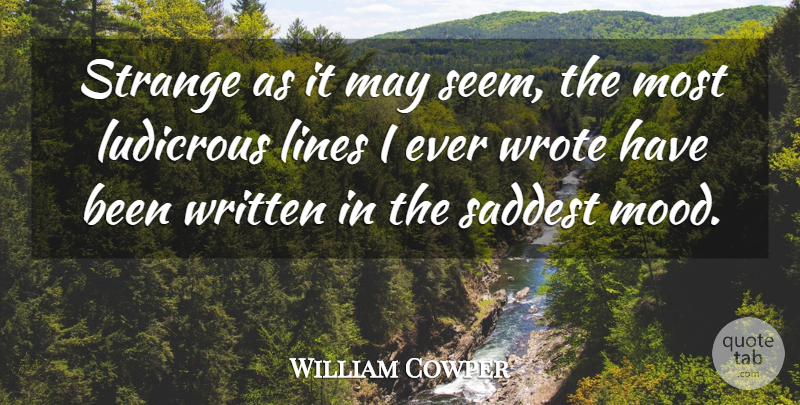 William Cowper Quote About Lines, May, Strange: Strange As It May Seem...
