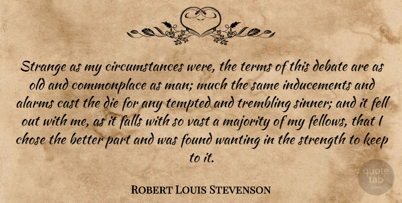 Robert Louis Stevenson Quote About Fall, Men, Alarms: Strange As My Circumstances Were...
